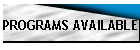 PROGRAMS AVAILABLE